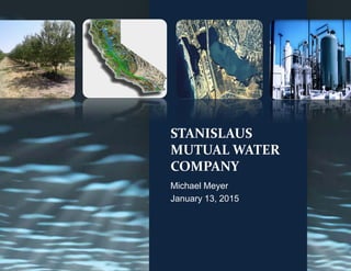 STANISLAUS
MUTUAL WATER
COMPANY
Michael Meyer
January 13, 2015
 
