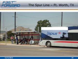 The Spur Line – Ft. Worth, TX




12/4/2012                              18
 