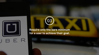 © 2015 The App Business
Require only the bare minimum
for a user to achieve their goal.
03
 