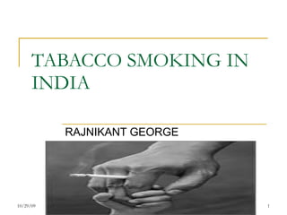 TABACCO SMOKING IN INDIA  RAJNIKANT GEORGE 