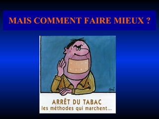 MAIS COMMENT FAIRE MIEUX ? 