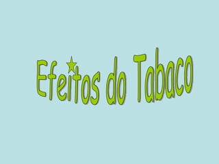 Efeitos do Tabaco 