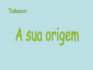 Tabaco: A sua origem 