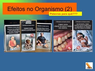 Efeitos no Organismo (2) Palavras para quê??? 
