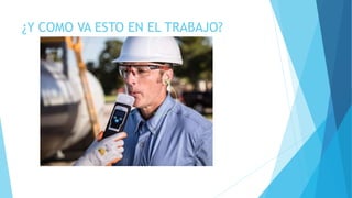 ¿Y COMO VA ESTO EN EL TRABAJO?
 