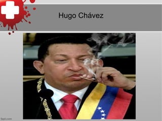 Hugo Chávez
 
