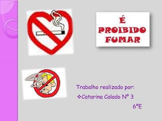 Trabalho realizado por:
Catarina Calado Nº 3
                      6ºE
 