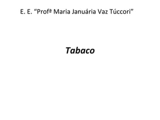 Tabaco E. E. “Profª Maria Januária Vaz Túccori” 