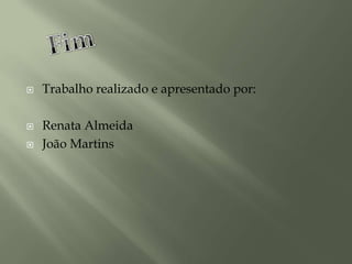 FimTrabalho realizado e apresentado por:Renata AlmeidaJoão Martins 