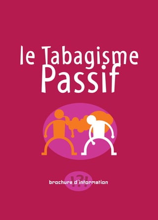 le Tabagisme
  Passif

  brochure d'information
 