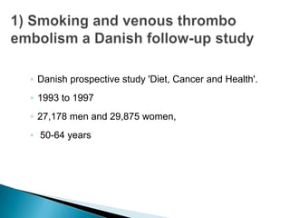◦ Danish prospective study 'Diet, Cancer and Health'.
◦ 1993 to 1997
◦ 27,178 men and 29,875 women,
◦ 50-64 years
 