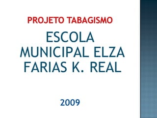 ESCOLA MUNICIPAL ELZA FARIAS K. REAL 2009 