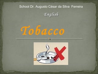 School Dr. Augusto César da Silva  Ferreira English Tobacco   