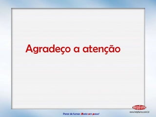 Parar de fumar:   B asta  u m   p asso!  Agradeço a atenção 