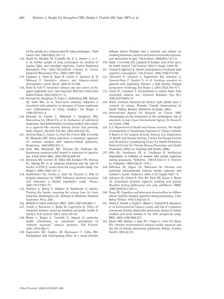 880         Reichert J, Araújo AJ, Gonçalves CMC, Godoy I, Chatkin JM, Sales MPU et al.




       on the uptake of a tobacco-specific lung carcinogen. J Natl           delivery device (Eclipse) and a nicotine oral inhaler on
       Cancer Inst. 2004;96(2):107-15.                                       smoking behaviour, nicotine and carbon monoxide exposure,
216.   Hecht SS, Murphy SE, Carmella SG, Li S, Jensen J, Le C,               and motivation to quit. Tob Control. 2000;9(3):327-33.
       et al. Similar uptake of lung carcinogens by smokers of        230.   Slade J, Connolly GN, Lymperis D. Eclipse: does it live up to
       regular, light, and ultralight cigarettes. Cancer Epidemiol           its health claims? Tob Control. 2002;11 Suppl 2:ii64-70.
       Biomarkers Prev. 2005;14(3):693-8. Erratum in: Cancer          231.   Tverdal A, Bjartveit K. Health consequences of reduced daily
       Epidemiol Biomarkers Prev. 2006;15(8):1568.                           cigarette consumption. Tob Control. 2006;15(6):472-80.
217.   Cogliano V, Straif K, Baan R, Grosse Y, Secretan B, El         232.   Tønnesen P, Carrozzi L, Fagerström KO, Gratziou C,
       Ghissassi F. Smokeless tobacco and tobacco-related                    Jimenez-Ruiz C, Nardini S, et al. Smoking cessation in
       nitrosamines. Lancet Oncol. 2004;5(12):708.                           patients with respiratory diseases: a high priority, integral
218.   Rodu B, Cole P. Smokeless tobacco use and cancer of the               component of therapy. Eur Respir J. 2007;29(2):390-417.
       upper respiratory tract. Oral Surg Oral Med Oral Pathol Oral   233.   Stead LF, Lancaster T. Interventions to reduce harm from
       Radiol Endod. 2002;93(5):511-5.                                       continued tobacco use. Cochrane Database Syst Rev.
219.   Rennard SI, Daughton D, Fujita J, Oehlerking MB, Dobson               2007;(3):CD005231.
       JR, Stahl MG, et al. Short-term smoking reduction is           234.   Brasil. Instituto Nacional do Câncer. Ação global para o
       associated with reduction in measures of lower respiratory            controle do tabaco. Primeiro Tratado Internacional de
       tract inflammation in heavy smokers. Eur Respir J.                    Saúde Pública. Brasília: Ministério da Saúde, 2002.
       1990;3(7):752-9.                                               235.   International Agency for Research on Cancer. IARC
220.   Rennard SI, Umino T, Millatmal T, Daughton DM,                        monographs on the evaluation of the carcinogenic risk of
       Manouilova LS, Ullrich FA, et al. Evaluation of subclinical           chemicals to man. Lyon: International Agency for Research
       respiratory tract inflammation in heavy smokers who switch            on Cancer, 1986.
       to a cigarette-like nicotine delivery device that primarily    236.   U.S. Department of Health and Human Services. The Health
       heats tobacco. Nicotine Tob Res. 2002;4(4):467-76.                    Consequences of Involuntary Exposure to Tobacco Smoke:
221.   Jiménez-Ruiz C, Solano S, Viteri SA, Ferrero MB, Torrecilla           A Report of the Surgeon General. Atlanta: U.S. Department
       M, Mezquita MH. Harm reduction--a treatment approach                  of Health and Human Services, Centers for Disease Control
       for resistant smokers with tobacco-related symptoms.                  and Prevention, Coordinating Center for Health Promotion,
       Respiration. 2002;69(5):452-5.                                        National Center for Chronic Disease Prevention and Health
222.   Stein MD, Weinstock MC, Herman DS, Anderson BJ.                       Promotion, Office on Smoking and Health, 2006.
       Respiratory symptom relief related to reduction in cigarette   237.   Olds DL, Henderson CR Jr, Tatelbaum R. Intellectual
       use. J Gen Intern Med. 2005;20(10):889-94.                            impairment in children of women who smoke cigarettes
223.   Simmons MS, Connett JE, Nides MA, Lindgren PG, Kleerup                during pregnancy. Pediatrics. 1994;93(2):221-7. Erratum
       EC, Murray RP, et al. Smoking reduction and the rate of               in: Pediatrics 1994;93(6 Pt 1):973.
       decline in FEV(1): results from the Lung Health Study. Eur     238.   DiFranza JR, Aligne CA, Weitzman M. Prenatal and
       Respir J. 2005;25(6):1011-7.                                          postnatal environmental tobacco smoke exposure and
224.   Godtfredsen NS, Vestbo J, Osler M, Prescott E. Risk of                children’s health. Pediatrics. 2004;113(4 Suppl):1007-15.
       hospital admission for COPD following smoking cessation        239.   Johnson JG, Cohen P, Pine DS, Klein DF, Kasen S, Brook
       and reduction: a Danish population study. Thorax.                     JS. Association between cigarette smoking and anxiety
       2002;57(11):967-72.                                                   disorders during adolescence and early adulthood. JAMA.
225.   Stratton K, Shetty P, Wallace R, Bondurant S, editors.                2000;284(18):2348-51.
       Clearing the Smoke: assessing the science base for harm        240.   Naeye RL. Cognitive and behavioral abnormalities in children
       reduction. Washington, DC: Institute of Medicine, National            whose mothers smoked cigarettes during pregnancy. J Dev
       Academies Press, 2001.                                                Behav Pediatr. 1992;13(6):425-8.
226.   McNeill A. Harm reduction. BMJ. 2004;328(7444):885-7.          241.   Vineis P, Airoldi L, Veglia F, Olgiati L, Pastorelli R, Autrup H,
227.   Foulds J, Ramstrom L, Burke M, Fagerström K. Effect of                et al. Environmental tobacco smoke and risk of respiratory
       smokeless tobacco (snus) on smoking and public health in              cancer and chronic obstructive pulmonary disease in former
       Sweden. Tob Control. 2003;12(4):349-59.                               smokers and never smokers in the EPIC prospective study.
228.   Biener L, Bogen K, Connolly G. Impact of corrective                   BMJ. 2005;330(7486):277.
       health information on consumers’ perceptions of                242.   Eisner MD, Balmes J, Katz PP, Trupin L, Yelin EH, Blanc
       “reduced exposure” tobacco products. Tob Control.                     PD. Lifetime environmental tobacco smoke exposure and
       2007;16(5):306-11.                                                    the risk of chronic obstructive pulmonary disease. Environ
229.   Fagerström KO, Hughes JR, Rasmussen T, Callas PW.                     Health. 2005;4(1):7.
       Randomised trial investigating effect of a novel nicotine




J Bras Pneumol. 2008;34(10):845-880
 