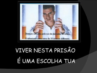 VIVER NESTA PRISÂO  É UMA ESCOLHA TUA 
