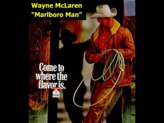 Wayne McLaren
“Marlboro Man”
 
