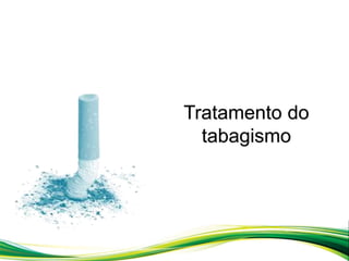 Tratamento do
tabagismo
 