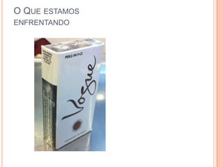 O QUE ESTAMOS
ENFRENTANDO
 