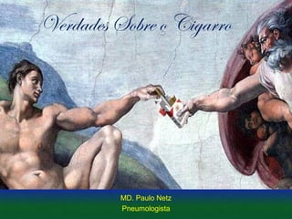 Verdades Sobre o Cigarro

MD. Paulo Netz
Pneumologista

 