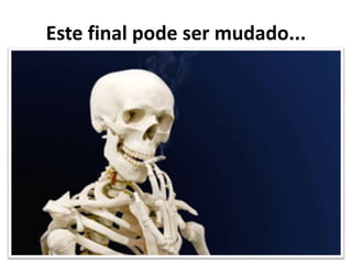 Este final pode ser mudado...
 