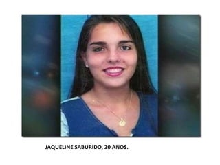JAQUELINE SABURIDO, 20 ANOS.
 