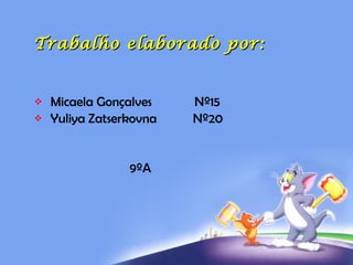 Trabalho elaborado por: Micaela Gonçalves  Nº15 Yuliya Zatserkovna  Nº20 9ºA 