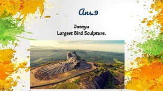 Ans.9
Jatayu
Largest Bird Sculpture.
 