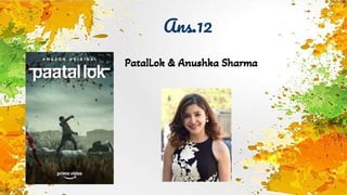 Ans.12
PatalLok & Anushka Sharma
 