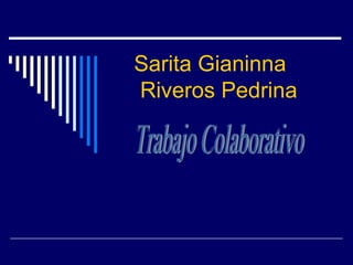 Sarita Gianinna
Riveros Pedrina
 