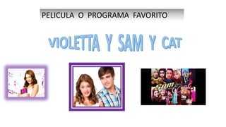 PELICULA O PROGRAMA FAVORITO
 