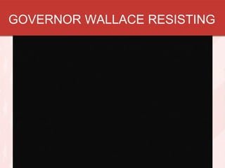 GOVERNOR WALLACE RESISTING

 