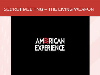 SECRET MEETING – THE LIVING WEAPON
 