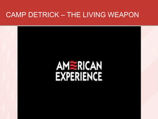 CAMP DETRICK – THE LIVING WEAPON
 