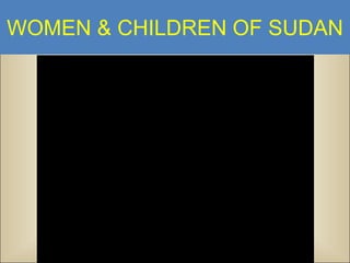 WOMEN & CHILDREN OF SUDAN

 