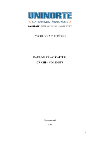 1
PSICOLOGIA 2º PERÍODO
KARL MARX – O CAPITAL
CRASH – NO LIMITE
Manaus - AM
2013
 
