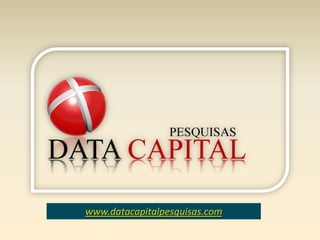 www.datacapitalpesquisas.com
 