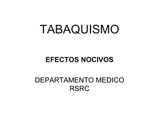 TABAQUISMO EFECTOS NOCIVOS DEPARTAMENTO MEDICO RSRC 