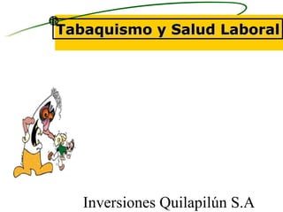 Tabaquismo y Salud Laboral Inversiones Quilapilún S.A 