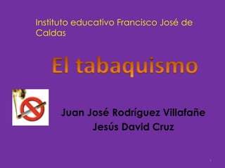 Instituto educativo Francisco José de
Caldas

Juan José Rodríguez Villafañe
Jesús David Cruz

1

 