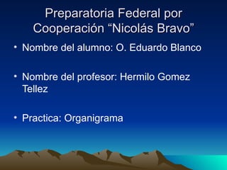 Preparatoria Federal por Cooperación “Nicolás Bravo” ,[object Object],[object Object],[object Object]