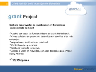 8           Grant: Gestión de la Investigación Biomédica




              Gestiona tus proyectos de investigación en Biom...
