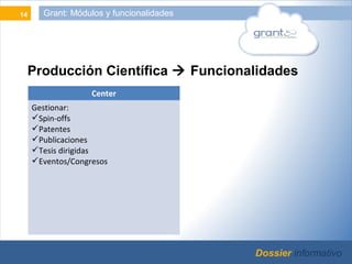14            Grant: Módulos y funcionalidades




          Producción Científica  Funcionalidades
                     ...