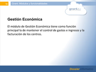 19            Grant: Módulos y funcionalidades




          Gestión Económica
          El módulo de Gestión Económica...