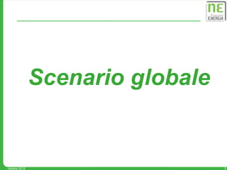 Scenario globale


ottobre 2012                      3
 