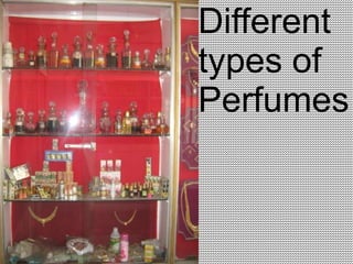 Different
types of
Perfumes
 