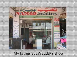 My father’s JEWELLERY shop
 