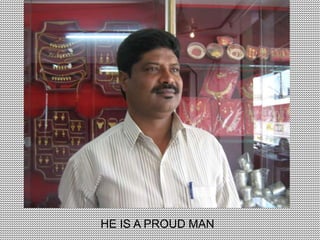 HE IS A PROUD MAN
 