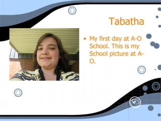 Tabatha  My first day at A-O School. This is my School picture at A-O.  