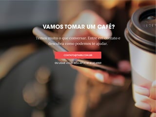 CONTATO@TABB.COM.BR
OU LIGUE +55 61 8432.6014 | 61 8143.6969
Temos muito o que conversar. Entre em contato e
descubra como podemos te ajudar.
 